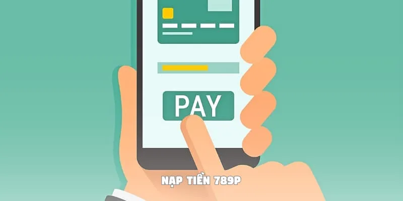 Quy trình nạp tiền vào nhà cái 789P