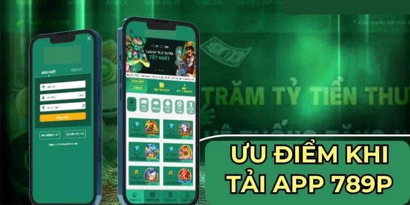 Ưu điểm khi sử dụng app 789P