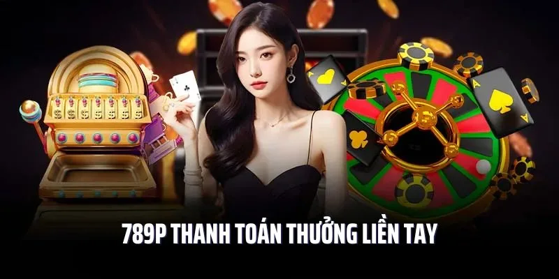 Nhà cái 789P trả thưởng uy tín