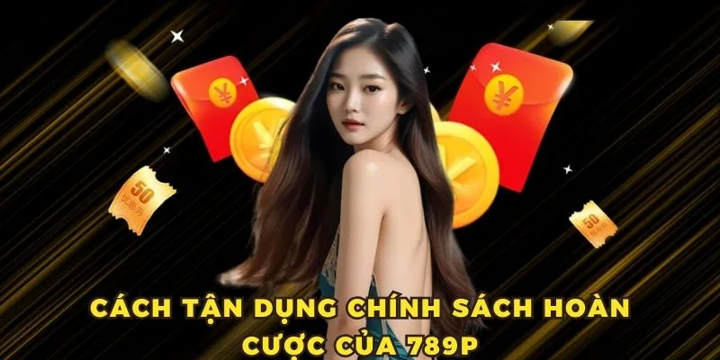 Sự kiện ưu đãi hoàn tiền tại 789P