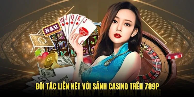 Những đối tác uy tín của casino 789p