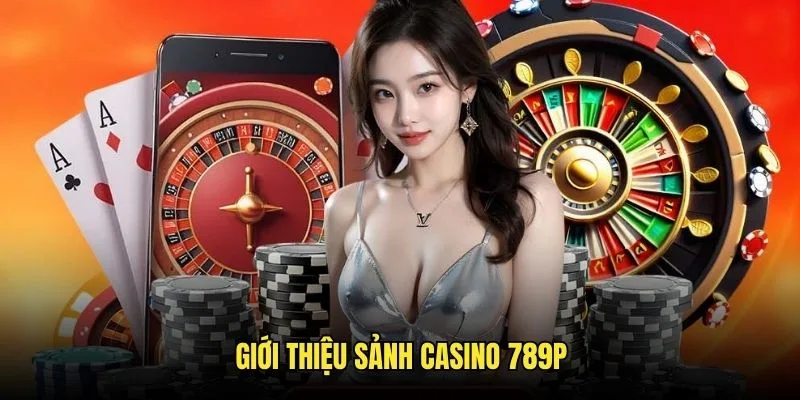 Giới thiệu chung về casino 789P