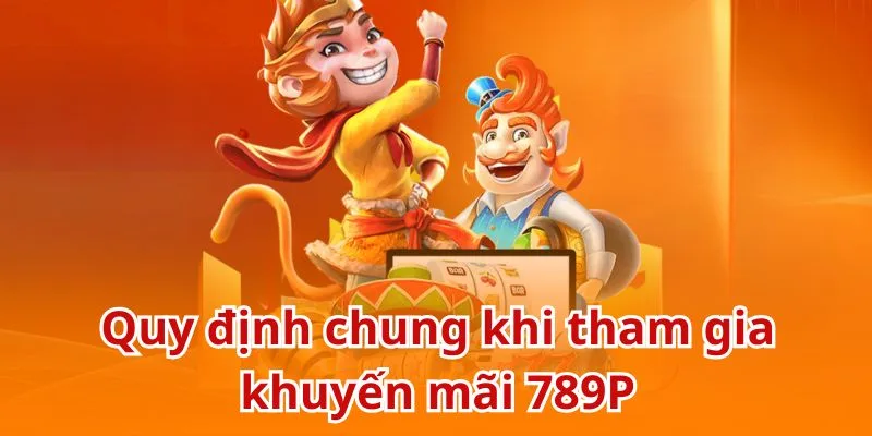Quy định chung khi tham gia khuyến mãi tại nhà cái 789P