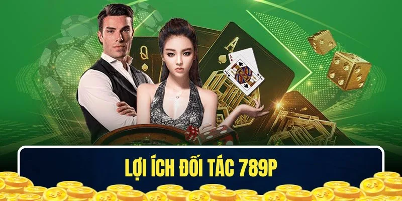 Lợi ích khi trở thành đối tác 789P