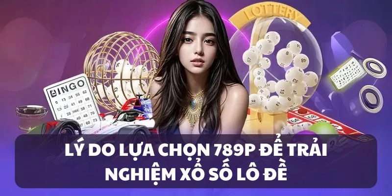 Ưu điểm nổi bật của xổ số 789P