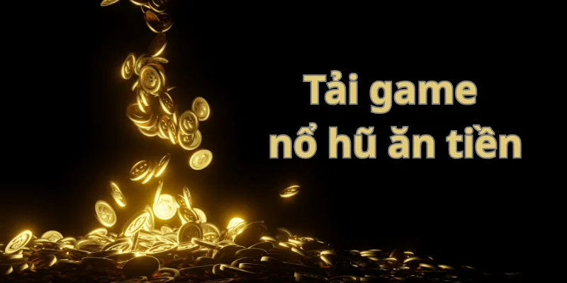 Hướng dẫn tải game nổ hũ đổi thưởng